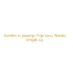 GOSTILNA TRIJE LOVCI, NATAŠA OREJAŠ s.p.